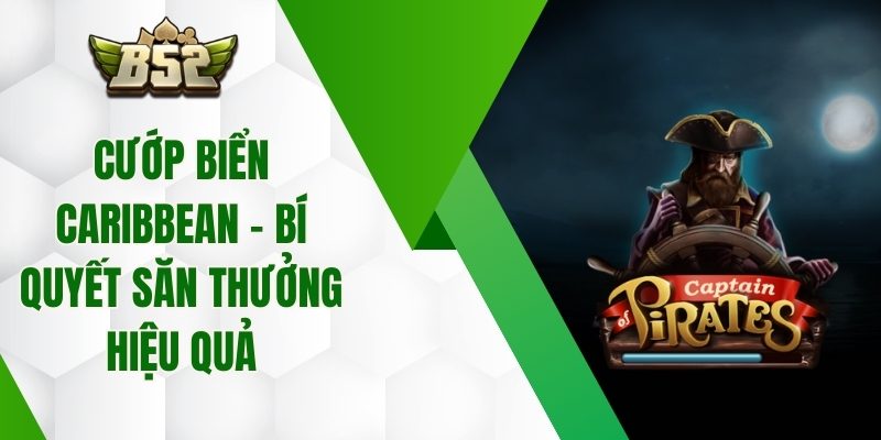 Cướp Biển Caribbean – Bí Quyết Săn Thưởng Hiệu Quả