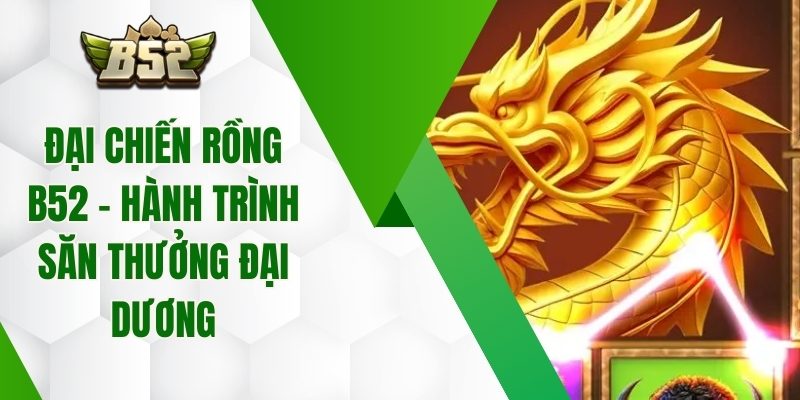 Đại Chiến Rồng B52 – Hành Trình Săn Thưởng Đại Dương