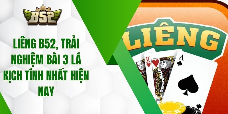Liêng B52, Trải Nghiệm Bài 3 Lá Kịch Tính Nhất Hiện Nay