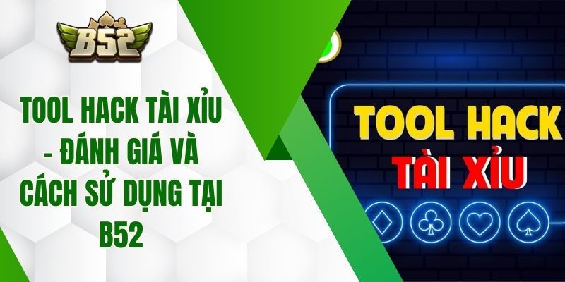 Tool Hack Tài Xỉu – Đánh Giá Và Cách Sử Dụng Tại B52